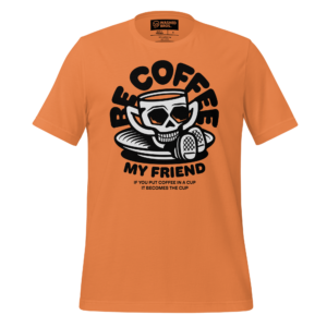 Be Coffee My Friend T-Shirt - Orange